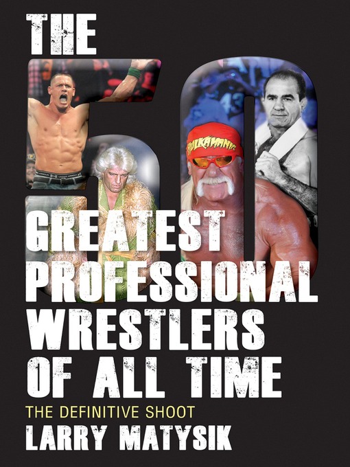 Title details for The 50 Greatest Professional Wrestlers of All Time by Larry Matysik - Available